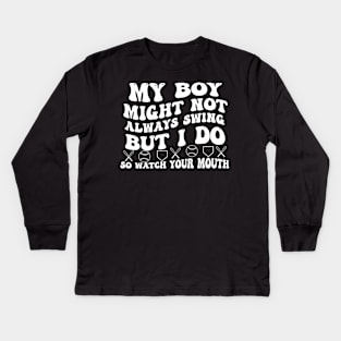 My boy might not always swing but i do so watch your mouth Kids Long Sleeve T-Shirt